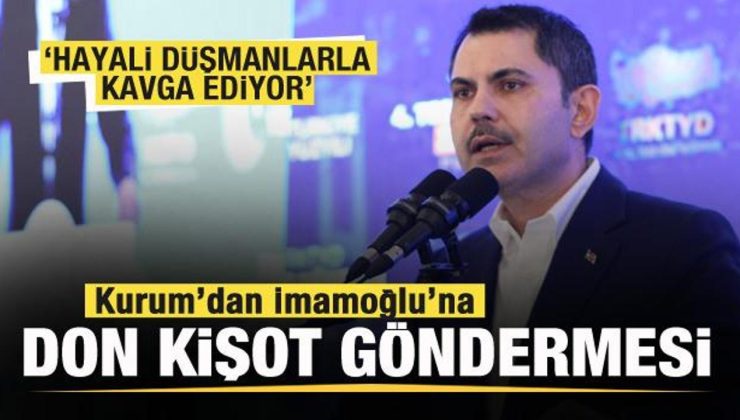 Murat Kurum’dan İmamoğlu’na Don Kişot göndermesi