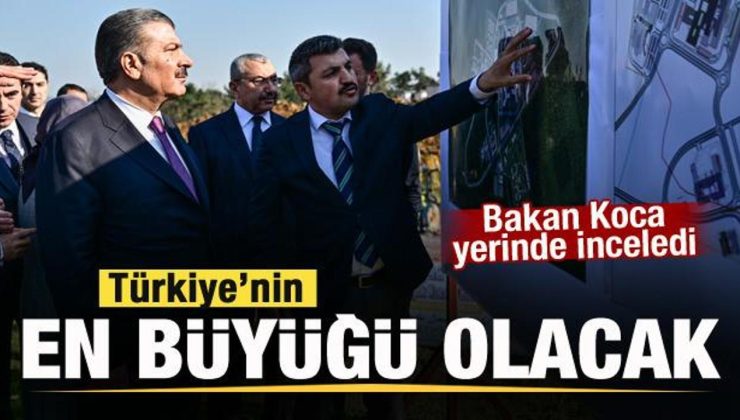 Bakan Koca açıkladı: Türkiye’nin en büyüğü olacak