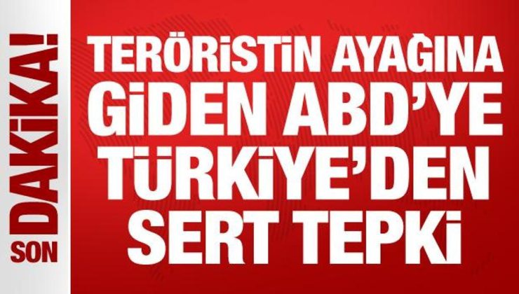 Son Dakika: Teröristin ayağına giden ABD’ye Türkiye’den sert tepki