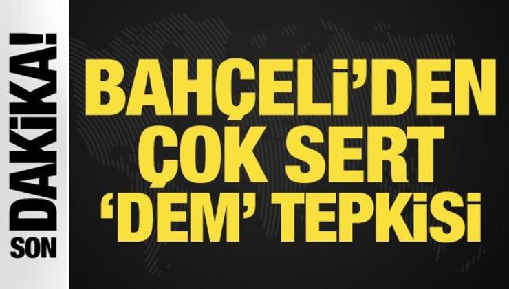 Bahçeli’den ‘DEM’ tepkisi: Vatandaşlıktan derhal çıkarılmalı!