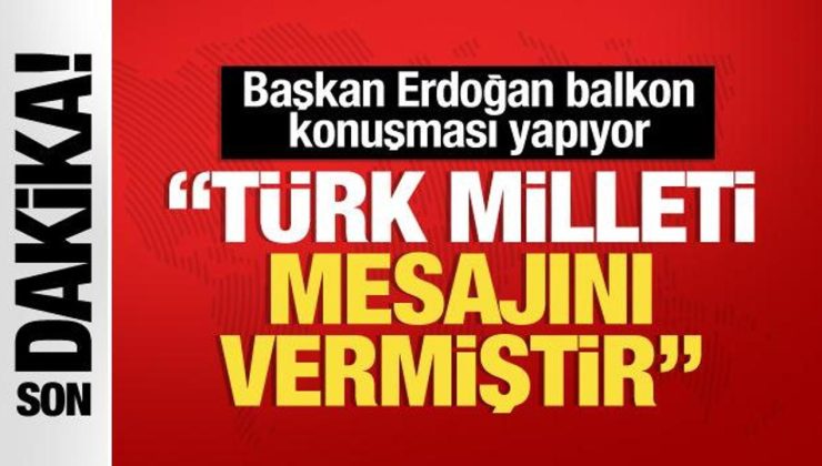 Cumhurbaşkanı Erdoğan balkon konuşması yapıyor: Türk milleti mesajını vermiştir!