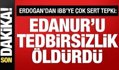 Cumhurbaşkanı Erdoğan’dan İBB’ye Edanur tepkisi