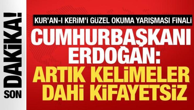 Kur’an-ı Kerim’i Güzel Okuma yarışması finali! Erdoğan: Artık kelimeler dahi kifayetsiz