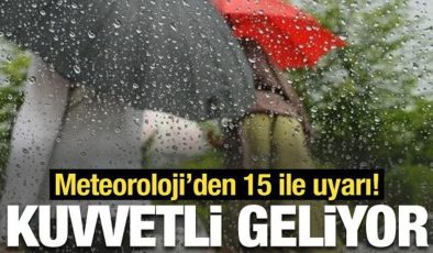 Meteoroloji’den 15 ile kuvvetli yağış uyarısı!