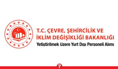 Çevre ve Şehircilik Bakanlığı yetiştirilmek üzere yurt dışı personeli alıyor! KPSS şartsız başvuru