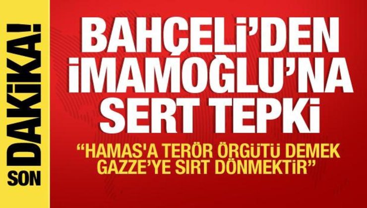 Devlet Bahçeli’den İmamoğlu’na: Hamas’a terör örgütü demek, Gazze’ye sırt dönmektir