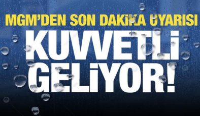 Kuvvetli geliyor! MGM’den son dakika uyarısı…İşte il il hava durumu