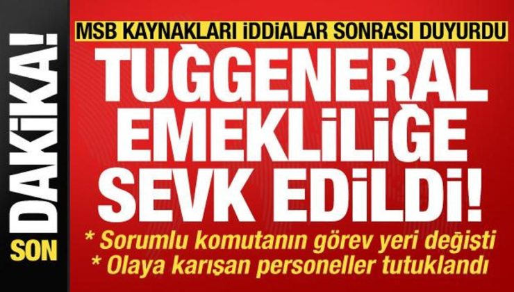 MSB kaynakları iddialar sonrası duyurdu: Tuğgeneral emekli edildi, tutuklamalar var…