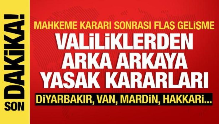 Valiliklerden peş peşe yasak kararları: Diyarbakır, Mardin, Hakkari, Van, Şırnak…