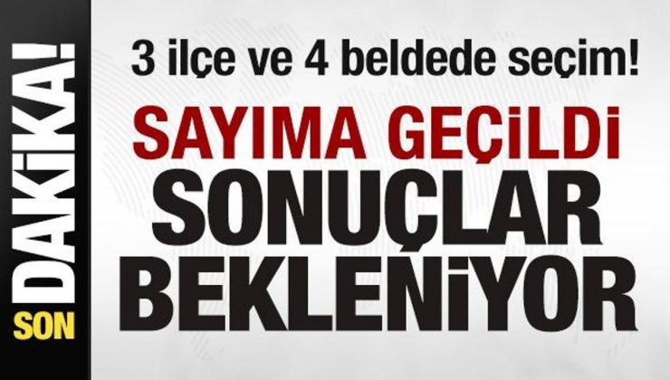 3 ilçe ve 4 beldede seçim! Oy sayımına geçildi Sonuçlar bekleniyor