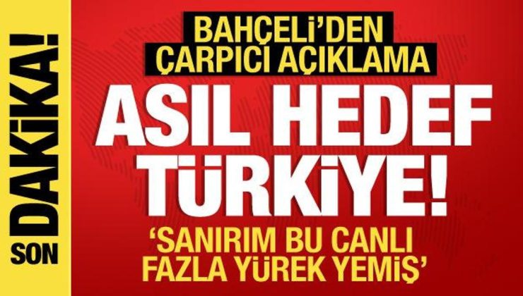 Bahçeli’den çarpıcı açıklama: Asıl hedef Türkiye!