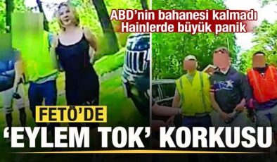 FETÖ’cülerin ‘Eylem Tok korkusu’ ABD’nin bahanesi kalmadı! Hainlerde büyük panik