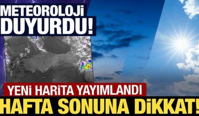 Meteoroloji yeni harita yayımlandı! Hafta sonuna dikkat!