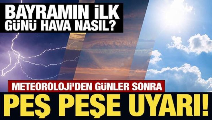 Meteoroloji’den günler sonra peş peşe uyarı! Bayramın ilk günü hava nasıl?