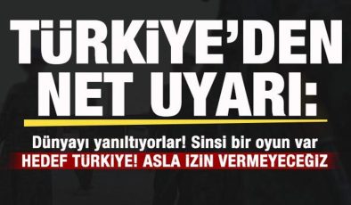 Türkiye’den net uyarı: Sinsi bir plan uygulanıyor! Asla izin vermeyeceğiz