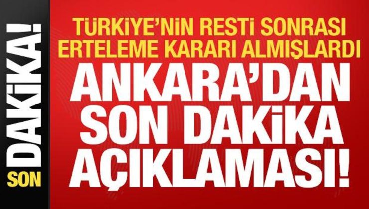 Türkiye’nin resti sonrası ertelemişlerdi! Ankara’dan karar sonrası son dakika açıklaması