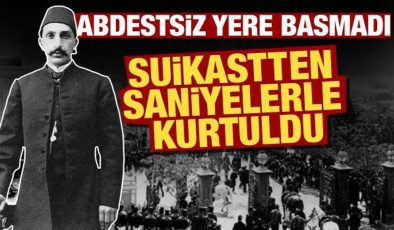 Abdestsiz yere basmayan Sultan Abdulhamid suikastten saniyelerle kurtuldu!