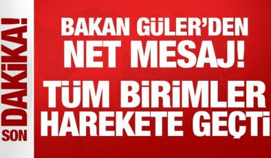 Bakan Güler’den net mesaj: Tüm birimler harekete geçti!