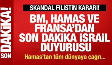 BM, Hamas ve Fransa’dan son dakika İsrail duyurusu! Skandal Filistin kararı