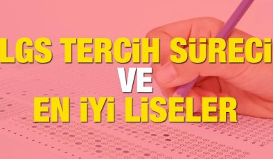 LGS tercihleri ne zaman ve nasıl yapılacak? Türkiye’nin en iyi liseleri listesi