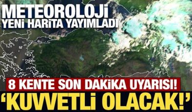 Meteoroloji’den 8 kente son dakika uyarısı! Kuvvetli olacak