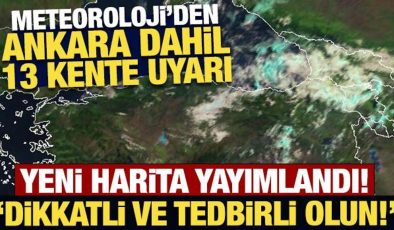 Meteoroloji’den Ankara dahil 13 kente sarı kodlu son dakika uyarısı!