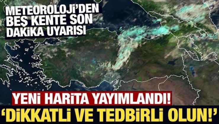 Meteoroloji’den beş kente son dakika uyarısı!