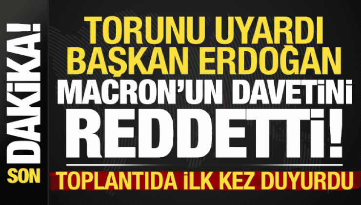 Son dakika: Torunu uyardı, Erdoğan Macron’un davetini reddetti! Toplantıda ilk kez duyurdu