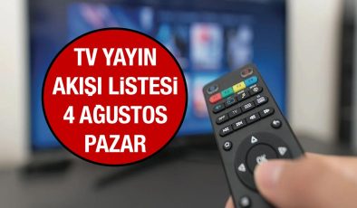 TV YAYIN AKIŞI 4 AĞUSTOS 2024 PAZAR! Bugün televizyonda hangi diziler, filmler ve programlar var?